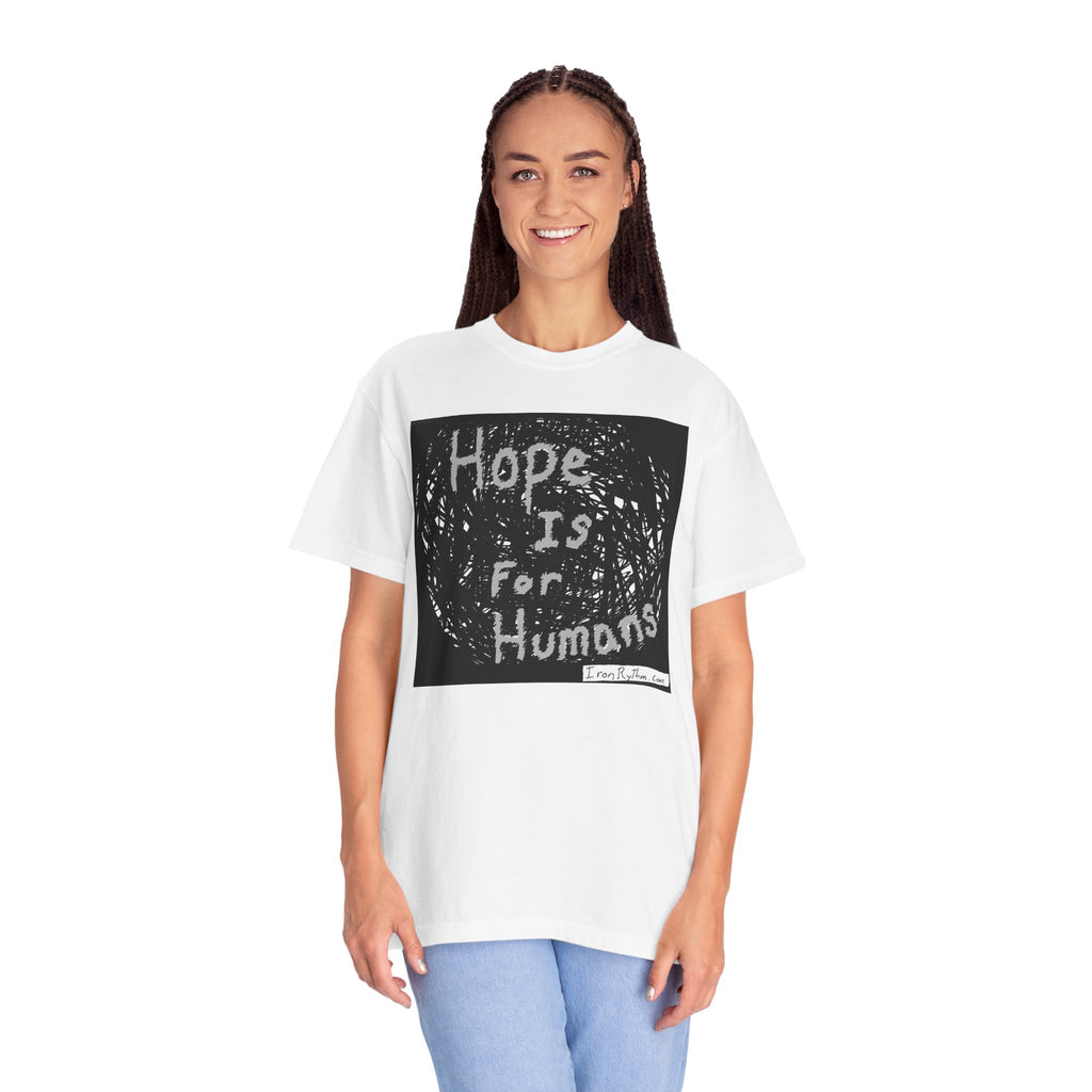 Hope Is For Humans - Unisex Garment-Dyed T-shirt