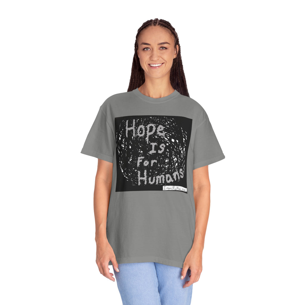 Hope Is For Humans - Unisex Garment-Dyed T-shirt